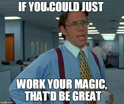 Image result for Work That Magic Meme