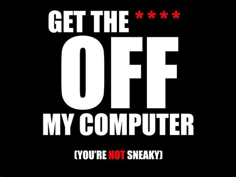 Résultat d’images pour Get Off My Computer Meme