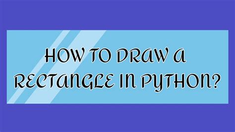 Image result for How to Create a Rectangle in Python