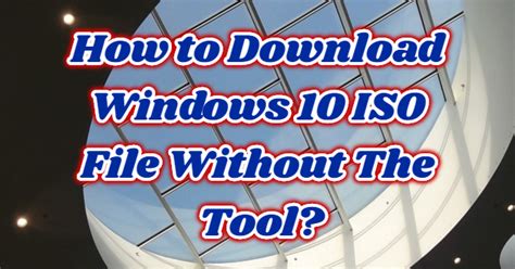 Download Windows 10 ISO File without Tool に対する画像結果