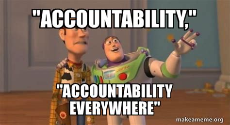 Image result for Accountability You Keep Using That Word Meme