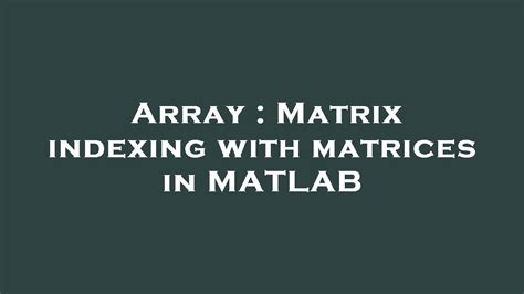 Image result for Indexing a Matrix MATLAB