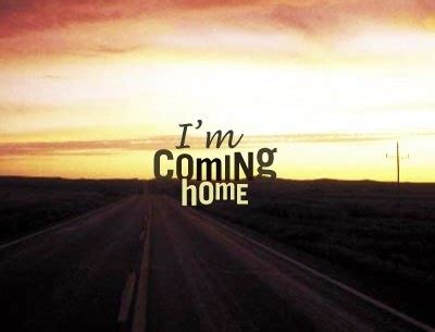I'm Coming Home Quotes ਲਈ ਪ੍ਰਤੀਬਿੰਬ ਨਤੀਜਾ