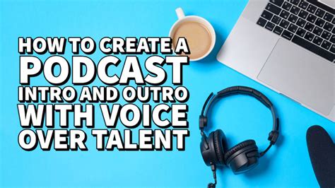 How to Create a Podcast Intro and Outro With Voice Over Talent