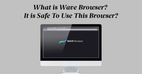 Toradh íomhá ar Is Wave Browser Safe to Install