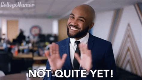 Image result for Its Not Time yet GIF