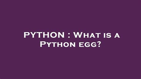 What Is Python Egg に対する画像結果