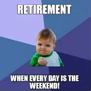 Image result for I'm Retired Meme