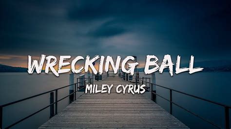 Miley Cyrus - Wrecking Ball (Lyrics) - YouTube