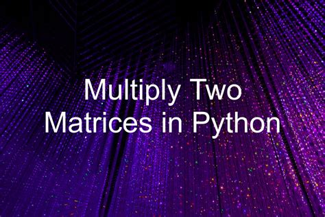 Image result for Python Program to Multiply Two Matrices