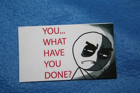 Résultat d’images pour What Have You Done Meme
