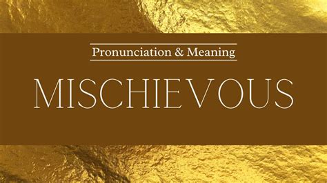 Résultat d’images pour Pronounce Mischievous