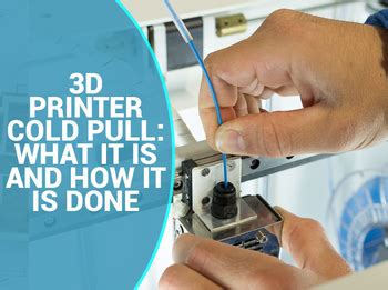 3D Printer Cold Pull-What it is and How it is Done
