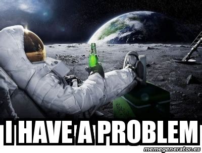 Image result for We Have a Problem Meme