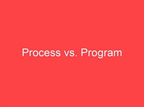 Image result for Distinguish Program and Process