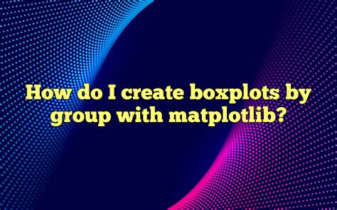 Image result for Matplotlib Box Plot Group