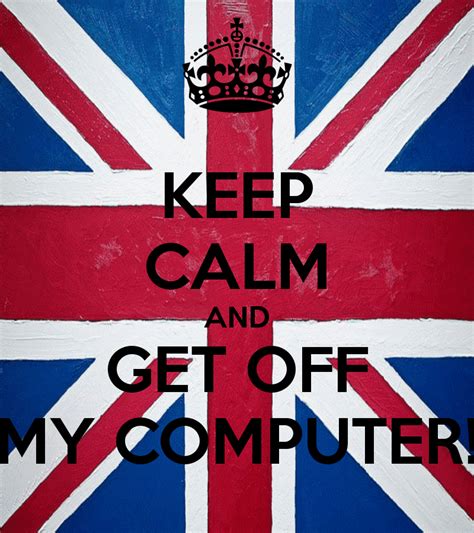 Résultat d’images pour Get Off My Computer Meme