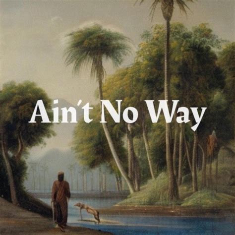 Image result for Ain't No Way