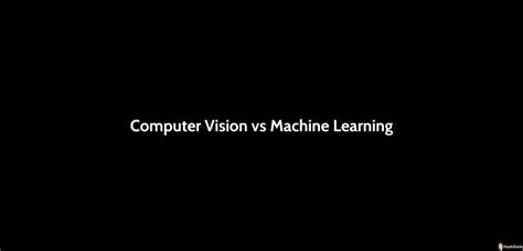 Image result for Computer Vision vs Machine Learning