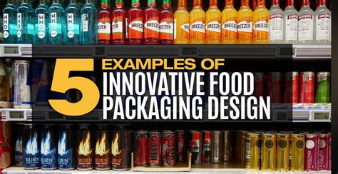 5 Examples Of Innovative Food Packaging Design