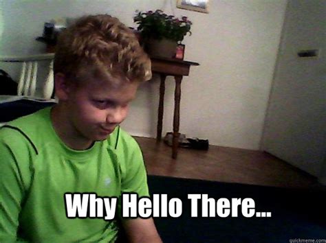 Image result for Why Hello There Sir Meme