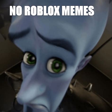 NO ROBLOX MEMES? : r/GoCommitDie
