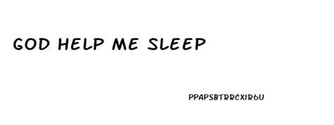 Image result for Help Me Sleep Please