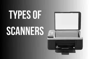 Types of Scanners - 8 Common Scanner Types Explained