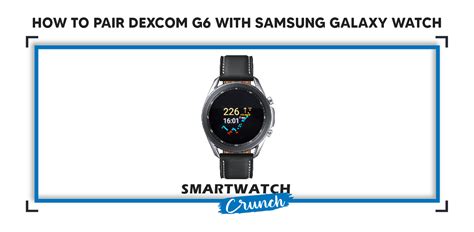 How to pair Dexcom G6 with Samsung Galaxy watch?