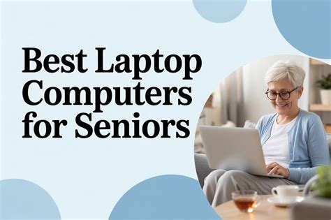 Best Laptop Computers For Seniors: 2025 Guide & Reviews
