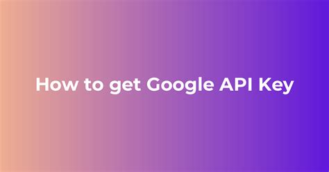 Image result for How to Get a Google API Key
