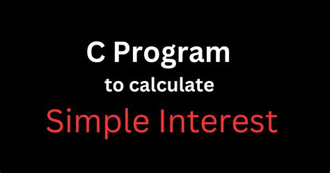 Image result for Write an Algorithm to Compute Simple Interest in C