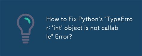 Image result for TypeError Int Object Is Not Callable