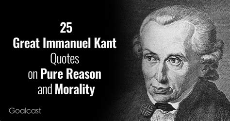 25 Immanuel Kant Quotes on Pure Reason and Morality