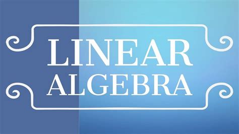 نتيجة الصورة لـ Linear Algebra Full-Course