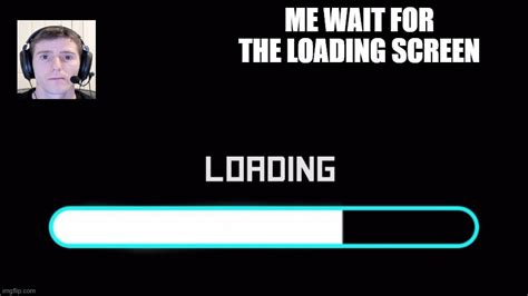 Image result for Loading Scren Meme
