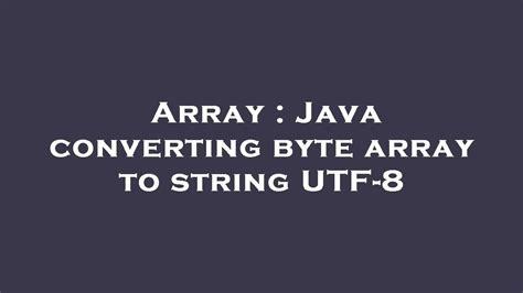 Image result for Java Byte Array to String