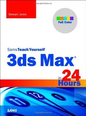 3Ds Max In 24 Hours, Sams Teach Yourself (Sams Teach By Stewart Jones