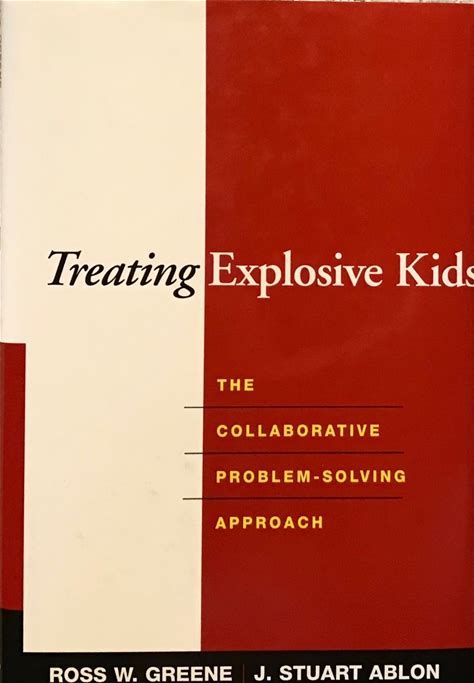 Treating Explosive Kids: The Collaborative Problem-Solving Approach