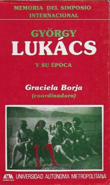 Memoria Del Simposio Internacional György Lukács Y Su Época