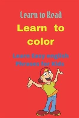 Learn To Color: Learn Easy English Phrases For Kids By Mehdi Naciri