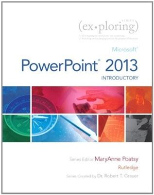 Exploring: Microsoft Powerpoint 2013, Introductory By Mary Anne Poatsy