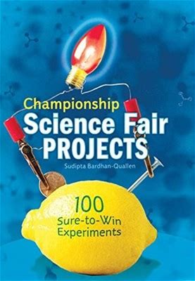 Championship Science Fair Projects: 100 Sure-To-Win By Sudipta