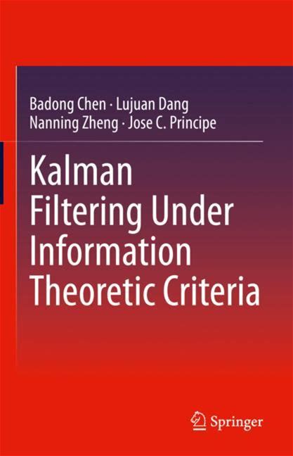 Kalman Filtering Under Information Theoretic Criteria - Chen, Dang, Zheng, Principe - Hard Cover