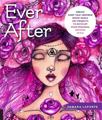 Ever After: Create Fairy Tale-Inspired Mixed-Media Art Projects To