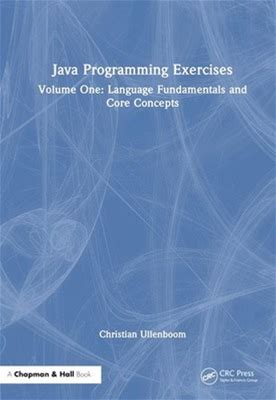 Java Programming Exercises: Volume One: Language Fundamentals And Core