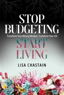 Stop Budgeting, Start Living : Transform Your Money Mindset, Transform
