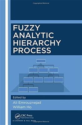 Fuzzy Analytic Hierarchy Process By Ali Emrouznejad & William Ho -