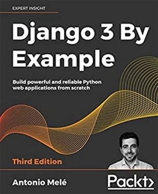 Django 3 By Example : Build Powerful And Reliable Python Web Appl