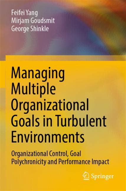 Managing Multiple Organizational Goals In Turbulent Environments - Yang, Goudsmit, Shinkle - Soft Cover